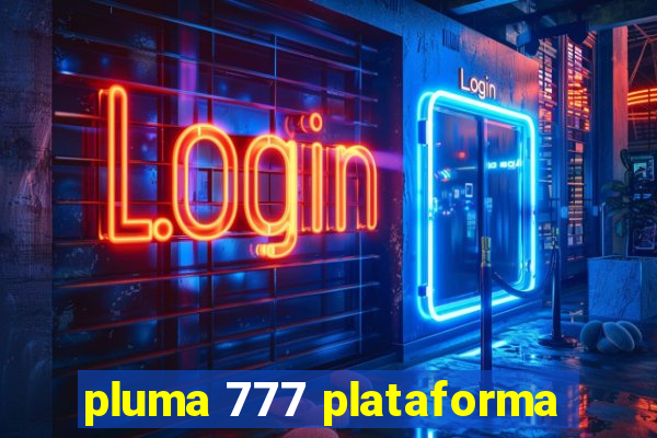 pluma 777 plataforma